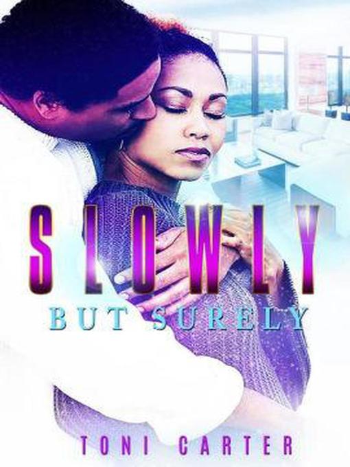 Title details for Slowly But Surely by Toni Carter - Available